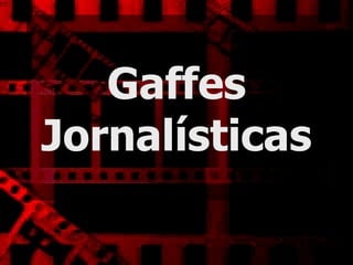 Gaffes Jornalísticas 