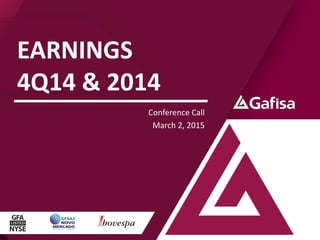 EARNINGS
4Q14 & 2014
Conference Call
March 2, 2015
 