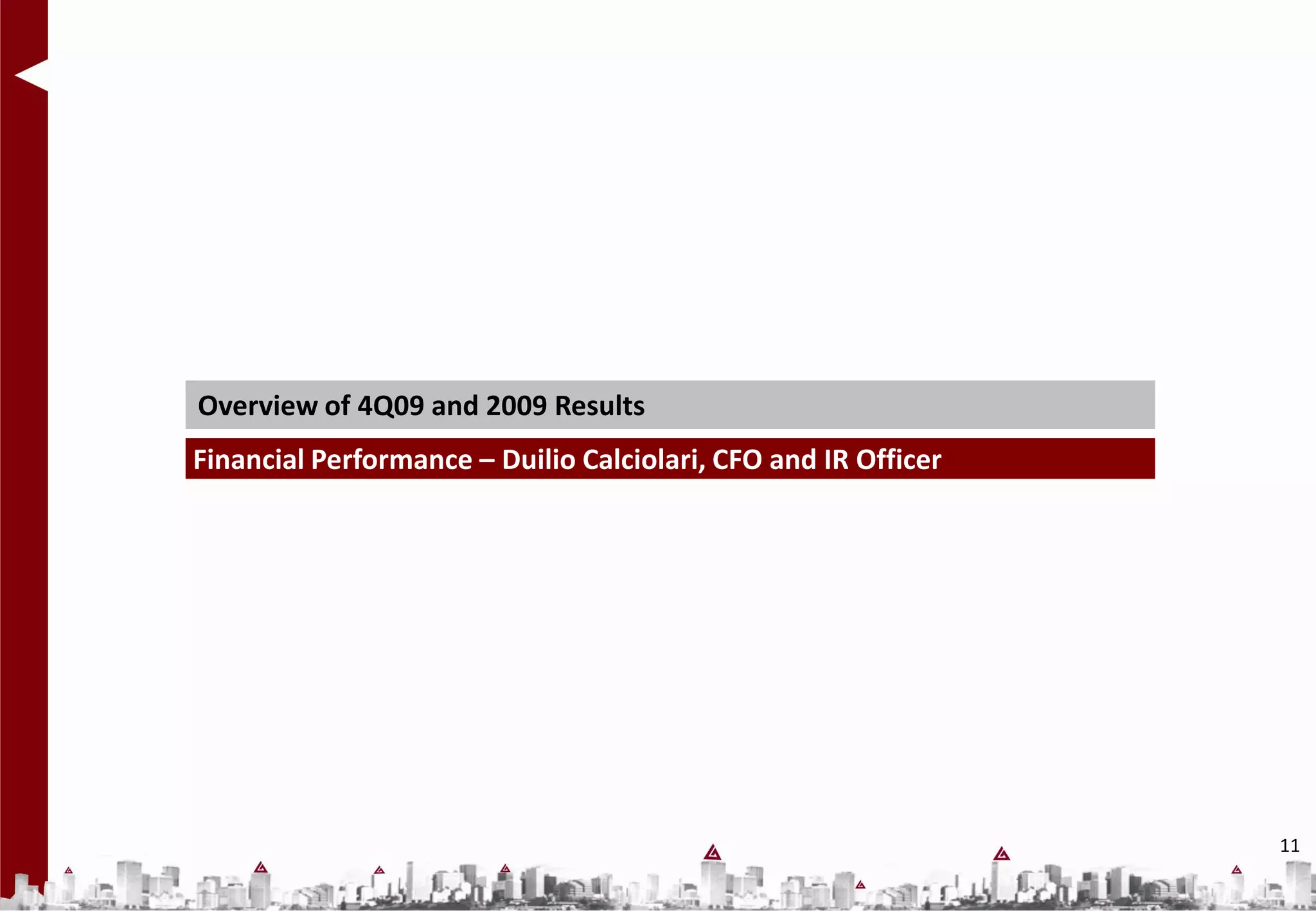 Overview of 4Q09 and 2009 Results
Financial Performance – Duilio Calciolari, CFO and IR Officer




                                                                11
 