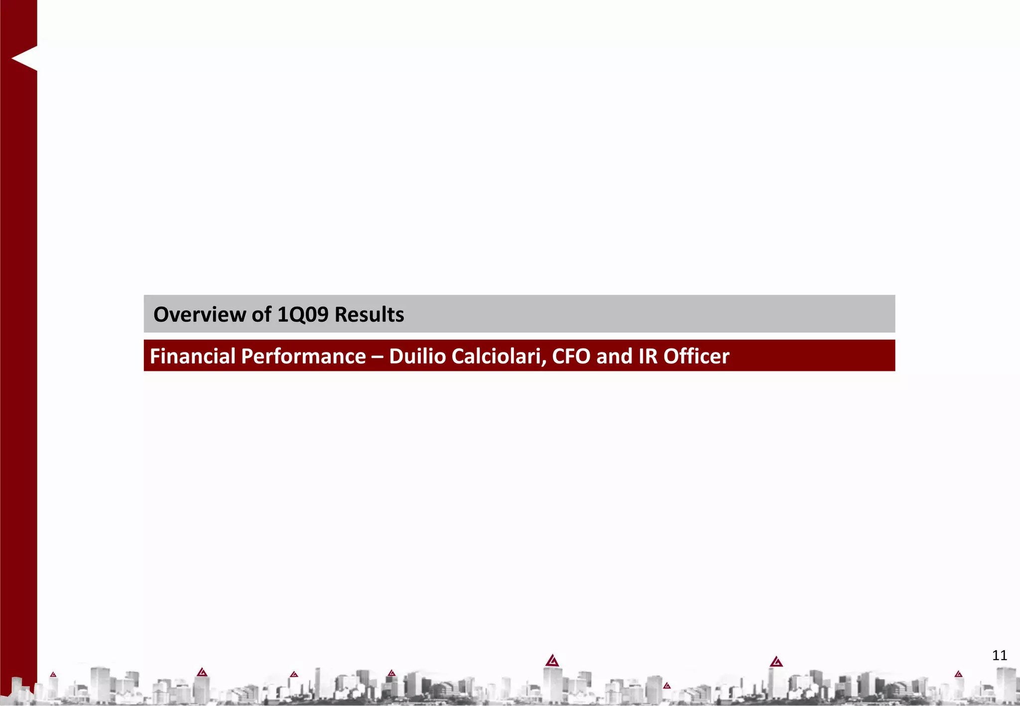 Overview of 1Q09 Results
Financial Performance – Duilio Calciolari, CFO and IR Officer




                                                                11
 