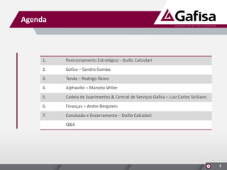 Agenda

1.

Posicionamento Estratégico - Duilio Calciolari

2.

Gafisa – Sandro Gamba

3.

Tenda – Rodrigo Osmo

4.

Alphaville – Marcelo Willer

5.

Cadeia de Suprimentos & Central de Serviços Gafisa – Luiz Carlos Siciliano

6.

Finanças – Andre Bergstein

7.

Conclusão e Encerramento – Duilio Calciolari
Q&A

3

 