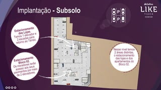 Implantação - Subsolo
Nesse nível temos
2 áreas distintas,
o estacionamento
das lojas e dos
apartamentos do
Bloco 02.
 