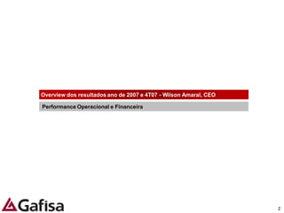 Overview dos resultados ano de 2007 e 4T07 - Wilson Amaral, CEO

Performance Operacional e Financeira




                                                                  2
 