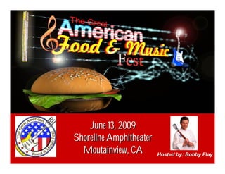 June 13, 2009
Shoreline Amphitheater
  Moutainview, CA        Hosted by: Bobby Flay
 