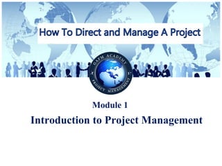 © Copyright GAFM Academy® of Project Management “How To Direct and Manage a Project”
Module 3
Project Organization and Stakeholders
 