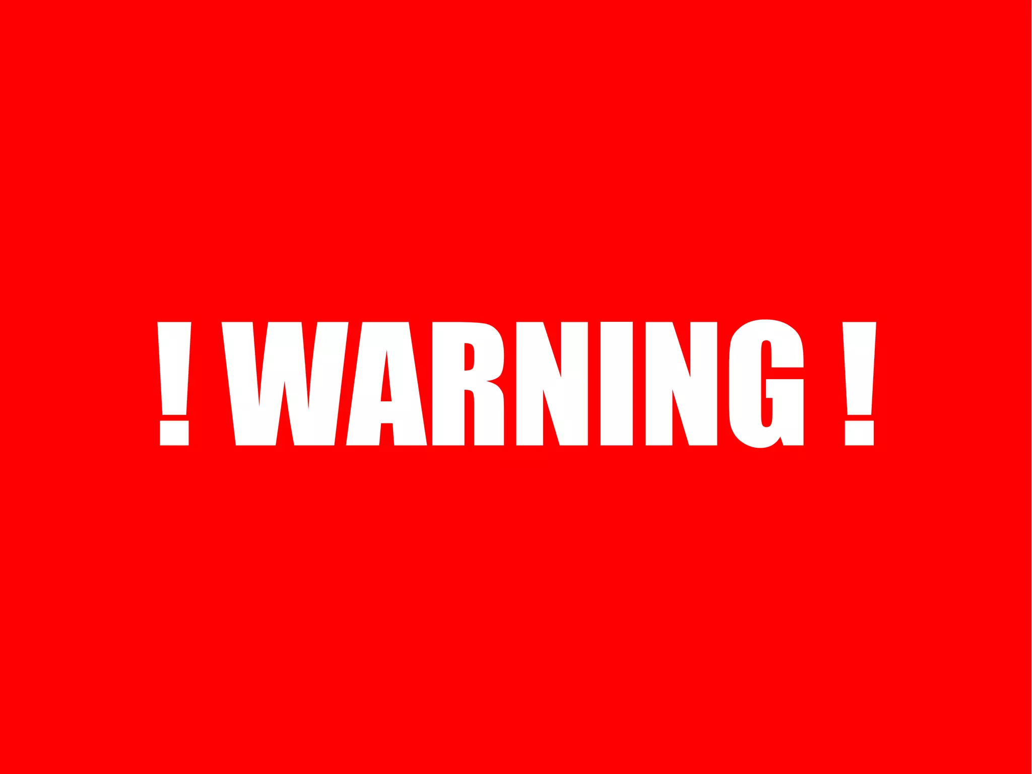 ! WARNING !
 