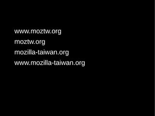 www.moztw.org
moztw.org
mozilla-taiwan.org
www.mozilla-taiwan.org
 