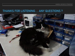 THANKS FOR LISTENING… ANY QUESTIONS ?
NUMERICAL METHODS IN OPTIMIZATION
 