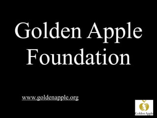 Golden Apple
 Foundation
www.goldenapple.org
 