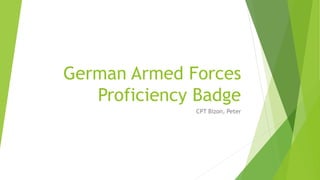 German Armed Forces
Proficiency Badge
CPT Bizon, Peter
 