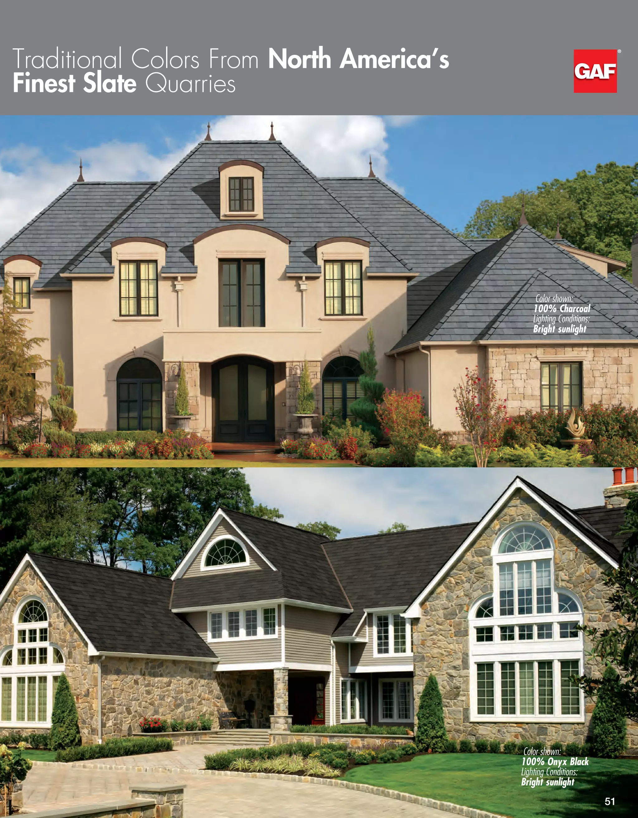 Traditional Colors From North America’s
Finest Slate Quarries”®
51
rth America’s
roperty and
ost of a plastic
S1-Grade and
d by a GAF
ate Pledge™
“Lifetime”
oice®
Limited
ans as long
nce [or the
he TruSlate®
ng the above
be variations in color
dition, slate can
ightly differently,
hering of each
s well as the
d texture of your
late.com
(not an asphalt shingle),
Color shown:
100% Charcoal
Lighting Conditions:
Bright sunlight
Color shown:
100% Onyx Black
Lighting Conditions:
Bright sunlight
 