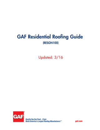 gaf.com
GAF Residential Roofing Guide
(RESGN100)
Updated: 3/16
 