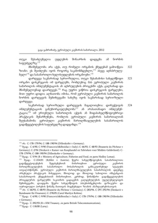 გაგა გაბრიჩიძე, ევროპული კავშირის სამართალი, 2012

თუკი შესაძლებელია უფლების შინაარსის დადგენა ამ ნორმის
საფუძველზე.172
მნიშვნელობა არა აქვს, თუ რომელი ორგანოს ქმედებამ გამოიწვია
ზიანი. ეს შეიძლება იყოს როგორც საკანონმდებლო,173 ასევე აღმასრულებელი174 და სასამართლო ხელისუფლების ორგანოები.175
დარღვევა საკმარისად სერიოზულია, თუკი შესაბამისი სახელმწიფო
ორგანო დისკრეციის იმ ფარგლებს, რომლებიც მას ევროპული კავშირის
სამართლის იმპლემენტაციის ან აღსრულების პროცესში აქვს, ცალსახად და
მნიშვნელოვნად დაარღვევს.176 რაც უფრო ვიწროა დისკრეციის ფარგლები,
მით უფრო დიდია ალბათობა იმისა, რომ ევროპული კავშირის სამართლის
ნორმის დარღვევის შემთხვევაში სახეზე იყოს საკმარისად სერიოზული
დარღვევა.
საკმარისად სერიოზული დარღვევის მაგალითებია: დირექტივის
იმპლემენტაციის განუხორციელებლობა177 ან არასათანადო იმპლემენტაცია;178 იმ ეროვნული სამართლის აქტის ან შიდასახელმწიფოებრივი
პრაქტიკის შენარჩუნება, რომლის ევროპული კავშირის სამართალთან
შეუსაბამობა ევროპული კავშირის მართლმსაჯულების სასამართლოს
გადაწყვეტილების საფუძველზე დადგინდა.179

172

იხ.: C-178-179/94, C-188-190/94 (Dillenkofer v Germany).
შეად.: C-6/90, C-9/90 (Francovich&Bonifaci v Italy); C-46/93, C-48/93 (Brasserie du Pêcheur v
Germany); C-2/94 (Denkavit v Kamer van Koophandel en Fabrieken voor Midden-Gelderland); C178-179/94, C-188-190/94 (Dillenkofer v Germany).
174
შეად.: C-5/94 (R v Ministry of Agriculture, Fisheries and Food, ex parte Hedley Lomas).
175
შეად.: C-224/01 (Köbler v Austria); წევრი სახელმწიფოების სასამართლოთა
გადაწყვეტილებების
შეფასებებთან
მიმართებით
ევროპული
კავშირის
მართლმსაჯულების
სასამართლო
მოსამართლის
განსაკუთრებულ
სტატუსს
ითვალისწინებს. ევროპული კავშირის მართლმსაჯულების სასამართლომ, დღემდე
არსებული პრაქტიკის მიხედვით, მხოლოდ და მხოლოდ საბოლოო ინსტანციის
სასამართლოს ქმედებასთან მიმართებით, კერძოდ, წინასწარი გადაწყვეტილების
პროცედურის ფარგლებში საკითხის გადაცემის ვალდებულების უგულებელყოფის
შემთხვევაში, დაადგინა წევრი სახელმწიფოს პასუხისმგებლობა ფიზიკური და
იურიდიული პირების წინაშე მათთვის მიყენებული ზიანის ანაზღაურებისათვის.
176
იხ.: C-46/93, C-48/93 (Brasserie du Pêcheur v Germany); C-283/94, C-291-292/94 (Denkavit v
Bundesamt für Finanzen); C-278/05 (Carol Marilyn Robins).
177
შეად.: C-6/90, C-9/90 (Francovich&Bonifaci v Italy); C-178-179/94, C-188-190/94 (Dillenkofer
v Germany).
178
შეად.: C-392/93 (R v HM Treasury, ex parte British Telecommunications).
179
შეად.: C-118/00 (Larsy).
173

98

322

323

324

 