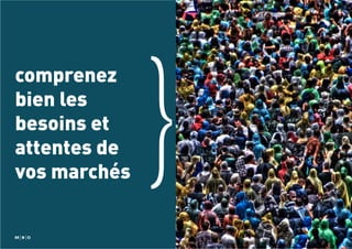 comprenez
bien les
besoins et
attentes de
vos marchés

}

 