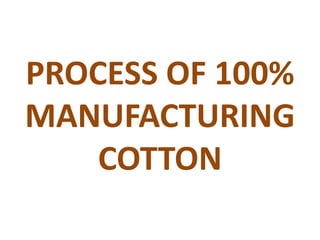 PROCESS OF 100%
MANUFACTURING
COTTON
 