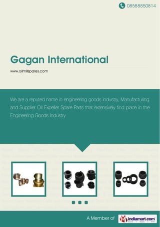 08588850814
A Member of
Gagan International
www.oilmillspares.com
Hard Faced Worm & Cone Point Case Hardened Worms Case Hardened Collar and Cone
Point Carbon Steel Worms and Collars Investment Casting Worm and Coller Gears &
Pinions Hard Facing Electrodes Pulleys and Belts Mechanical Shaft Body Cage Cage
Bars Double Helical Gears Shredder Cutters Shredder Blades Spacer Scrapper Knife Profile
Cutting Machines Fillter Cloth Industrial Boiler Turbine Valves Thread Collar Hex Nut Machined
Components Casting and Forgings Hard Faced Worm & Cone Point Case Hardened
Worms Case Hardened Collar and Cone Point Carbon Steel Worms and Collars Investment
Casting Worm and Coller Gears & Pinions Hard Facing Electrodes Pulleys and Belts Mechanical
Shaft Body Cage Cage Bars Double Helical Gears Shredder Cutters Shredder
Blades Spacer Scrapper Knife Profile Cutting Machines Fillter Cloth Industrial
Boiler Turbine Valves Thread Collar Hex Nut Machined Components Casting and Forgings Hard
Faced Worm & Cone Point Case Hardened Worms Case Hardened Collar and Cone
Point Carbon Steel Worms and Collars Investment Casting Worm and Coller Gears &
Pinions Hard Facing Electrodes Pulleys and Belts Mechanical Shaft Body Cage Cage
Bars Double Helical Gears Shredder Cutters Shredder Blades Spacer Scrapper Knife Profile
Cutting Machines Fillter Cloth Industrial Boiler Turbine Valves Thread Collar Hex Nut Machined
Components Casting and Forgings Hard Faced Worm & Cone Point Case Hardened
Worms Case Hardened Collar and Cone Point Carbon Steel Worms and Collars Investment
Casting Worm and Coller Gears & Pinions Hard Facing Electrodes Pulleys and Belts Mechanical
We are a reputed name in engineering goods industry, Manufacturing
and Supplier Oil Expeller Spare Parts that extensively find place in the
Engineering Goods Industry
 