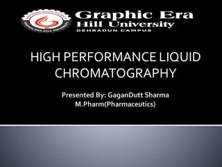 HIGH PERFORMANCE LIQUID
CHROMATOGRAPHY
 