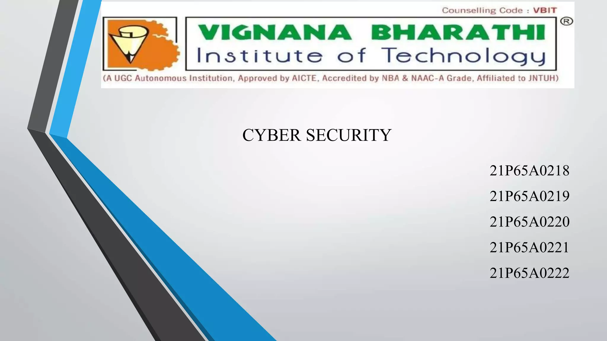 CYBER SECURITY
21P65A0218
21P65A0219
21P65A0220
21P65A0221
21P65A0222
 