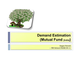Demand Estimation    (Mutual Fund [India])  ,[object Object],-- WE School PGDM 09-11 