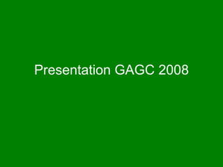 Presentation GAGC 2008 