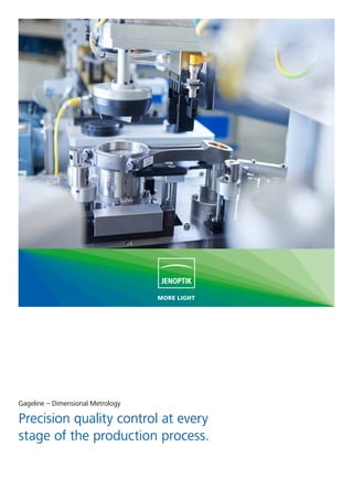 Gageline – Dimensional Metrology
Precision quality control at every
stage of the production process.
 