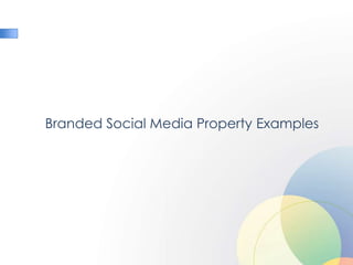 Branded Social Media Property Examples
 