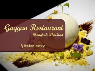 Gaggan Restaurant
Bangkok, Thailand
By Mandarin Journeys 


 