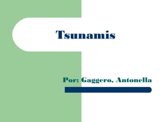 Tsunamis
Por: Gaggero, Antonella
 