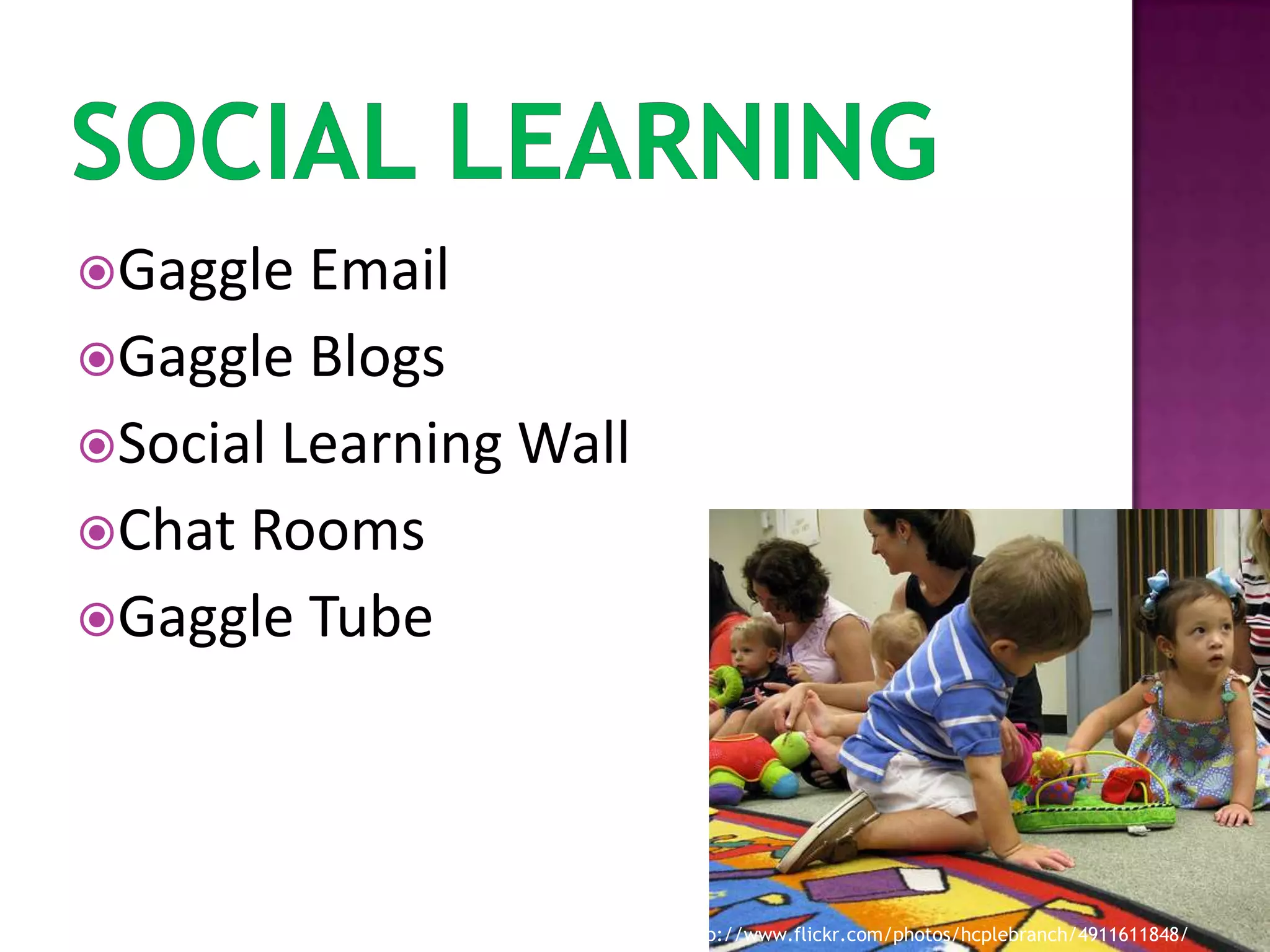 Social LearningGaggle EmailGaggle BlogsSocial Learning WallChat RoomsGaggle Tubehttp://www.flickr.com/photos/hcplebranch/4911611848/