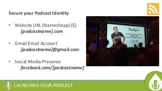 Secure your Podcast Identity
• Website URL (Namecheap) ($)
[podcastname].com
• Gmail Email Account
[podcastname]@gmail.com...