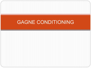 GAGNE CONDITIONING
 