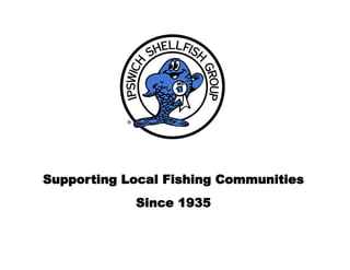 Supporting Local Fishing Communities
Since 1935
 
