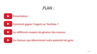  Présentation :
 Comment gagner l’argent sur YouTube ?
 Les différents moyens de générer des revenus
 Les facteurs qui déterminent votre potentiel de gains
2/28
 