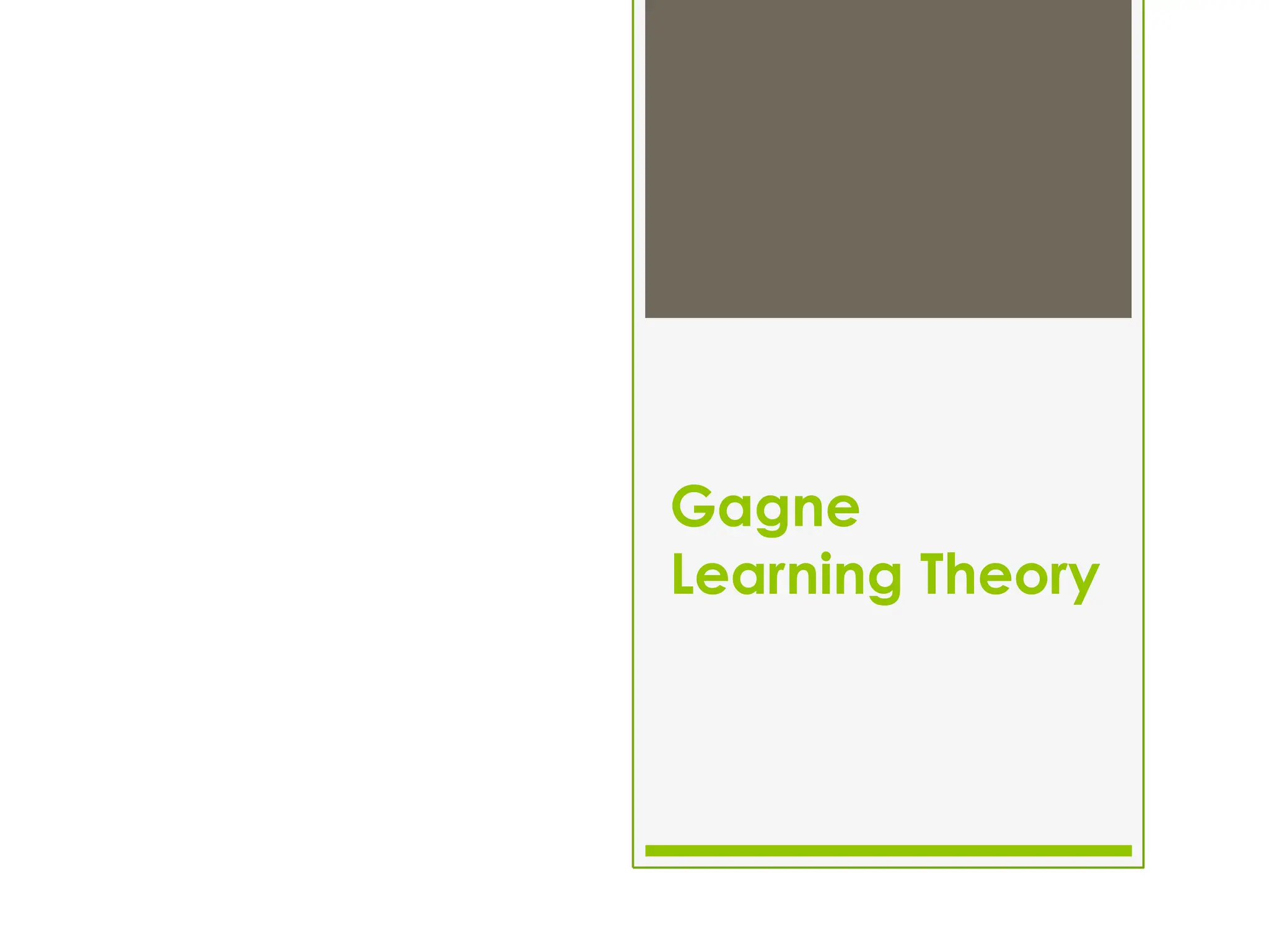 Gagne
Learning Theory
 