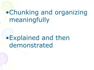 Chunking and organizing meaningfully Explained and then demonstrated 