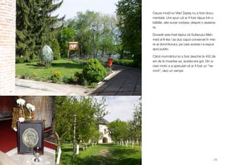 Cauza morții lui Vlad Ţepeş nu a fost docu-
mentată. Unii spun că ar ﬁ fost răpus într-o
bătălie, alte surse vorbesc despre o asasina-
re.
Dovedit este însă faptul că Sultanului Meh-
med al II-lea i sa dus capul conservat în mie-
re al domnitorului, pe care acesta l-a expus
apoi public.
Când mormântul lui a fost deschis la 450 de
ani de la moartea sa, acesta era gol. Din a-
cest motiv s-a speculat că ar ﬁ fost un ”ne-
mort”, deci un vampir.
29
 