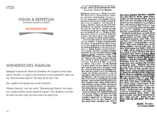 WIENERISCHES DIARIUM
Delegatul imperial din Districtul Gradisker din Ungaria a scris acest
raport macabru. O copie a documentului a fost publicat! în ziarul vie-
nez "Wienerisches Diarium" din data de 25 iulie 1725.
Aici, sug!torii de sânge erau numi"i "Vampyri".
”Wiener Zeitung”, cum era numit "Wienerisches Diarium" la începu-
turi, a ap!rut pentru prima dat! la 8 august 1703, f!cându-l unul din-
tre cele mai vechi ziare din lume care mai apare înc!.
48
1725
VISUM & REPERTUM
JOHANN ADAM SCHMIDT
DE.WIKISOURCE.ORG
 