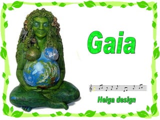 Gaia Helga design 