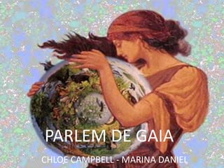 PARLEM DE GAIA,[object Object],CHLOE CAMPBELL - MARINA DANIEL,[object Object]