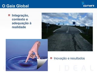 O Gaia Global Integração, contexto e adequação à realidade Inovação e resultados 
