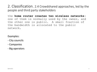 Thanks a lot
16/07/2015 14
Authors:
• J. Saldana, University of Zaragoza, Ed.
• A. Arcia-Moret, University of Cambridge
• B. Braem, iMinds
• E. Pietrosemoli, Abdus Salam ICTP
• A. Sathiaseelan, University of Cambridge
• M. Zennaro, Abdus Salam ICTP
Contributing authors:
• Leandro Navarro, U. Politecnica Catalunya
• Carlos Rey-Moreno, University Western Cape
• Ioannis Komnios, Democritus University of Thrace
• Steve Song, Village Telco Limited
• David Lloyd Johnson, Meraka, CSIR
• Javier Simo-Reigadas, Universidad Rey Juan Carlos
This work has been partially funded by the CONFINE European Commission Project
(FP7 - 288535). Arjuna Sathiaseelan and Andres Arcia Moret were funded by the EU
H2020 RIFE project (Grant Agreement no: 644663). Jose Saldana was funded by the
EU H2020 Wi-5 project (Grant Agreement no: 644262).
 