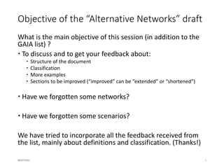 Structure of the draft (more details in next slides)
1. Introduction
1.1. Traditional networks
1.2. Criteria for the classification of Alternative Networks
2. Classification of Alternative Networks
2.1. Community Networks
2.2. Wireless Internet Service Providers WISPs
2.3. Shared infrastructure model
2.4. Crowdshared approaches, led by the people and third party stakeholders
2.5. Testbeds for research purposes
3. Scenarios where Alternative Networks are deployed
3.1. Digital Divide and Alternative Networks
3.2. Urban vs. rural areas
3.3. Gap between demanded and provided communications services
3.4. Topology patterns followed by Alternative Networks
4. Technologies employed
4.1. Wired
4.2. Wireless
5. Upper layers
5.1. Layer 3
5.2. Transport layer
5.3. Services provided
16/07/2015 5
 