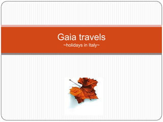Gaia travels
 ~holidays in Italy~
 