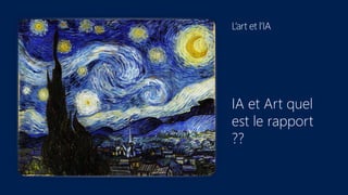 L’art et l’IA
IA et Art quel
est le rapport
??
 