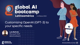 GAIB Latam - Tailoring OpenAI’s GPT-3 to suit your specific needs.pptx