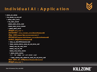 Individual AI : Application Game AI Conference, Paris, June 2009  + branch_mp_behave + (do_behave_on_foot_mp) + branch_medic_revive + (do_medic_revive) - branch_medic_revive_abort - branch_medic_revive_continue + branch_medic_revive ( !forget  active_plan **) ( !remember  - active_plan medic_revive [Soldier:TimmermanV]) ( !log_color  magenta “Medic reviving nearby entity.”) ( !broadcast  friendlies 30.0 10.0 medic_reviving [Soldier:TimmermanV]) ( !select_target  [Soldier:TimmermanV]) + (walk_to_attack 5416 crouching auto) + (wield_weapon_pref wp_online_mp_bot_revive_gun) - branch_auto_and_have_active - branch_auto_wp_pref - branch_dont_switch_weapon + branch_switch_weapon (#0 = wp_online_mp_bot_revive_gun) + (wield_weapon_pref_internal wp_online_mp_bot_revive_gun) ( !use_item_on_entity  [Soldier:TimmermanV] crouching) ( !forget  active_plan **) 