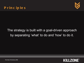 Principles The strategy is built with a goal-driven approach by separating ‘what’ to do and ‘how’ to do it. Paris Game AI Conference, 2009.  