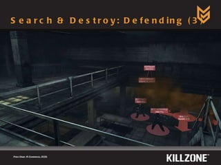 Search & Destroy: Defending (3) Paris Game AI Conference, 2009.  