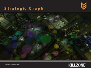 Strategic Graph Paris Game AI Conference, 2009.  