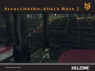 Assassination: Attack Wave 2 Paris Game AI Conference, 2009.  